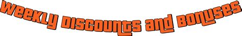 Weekly Bonuses and Discounts .
